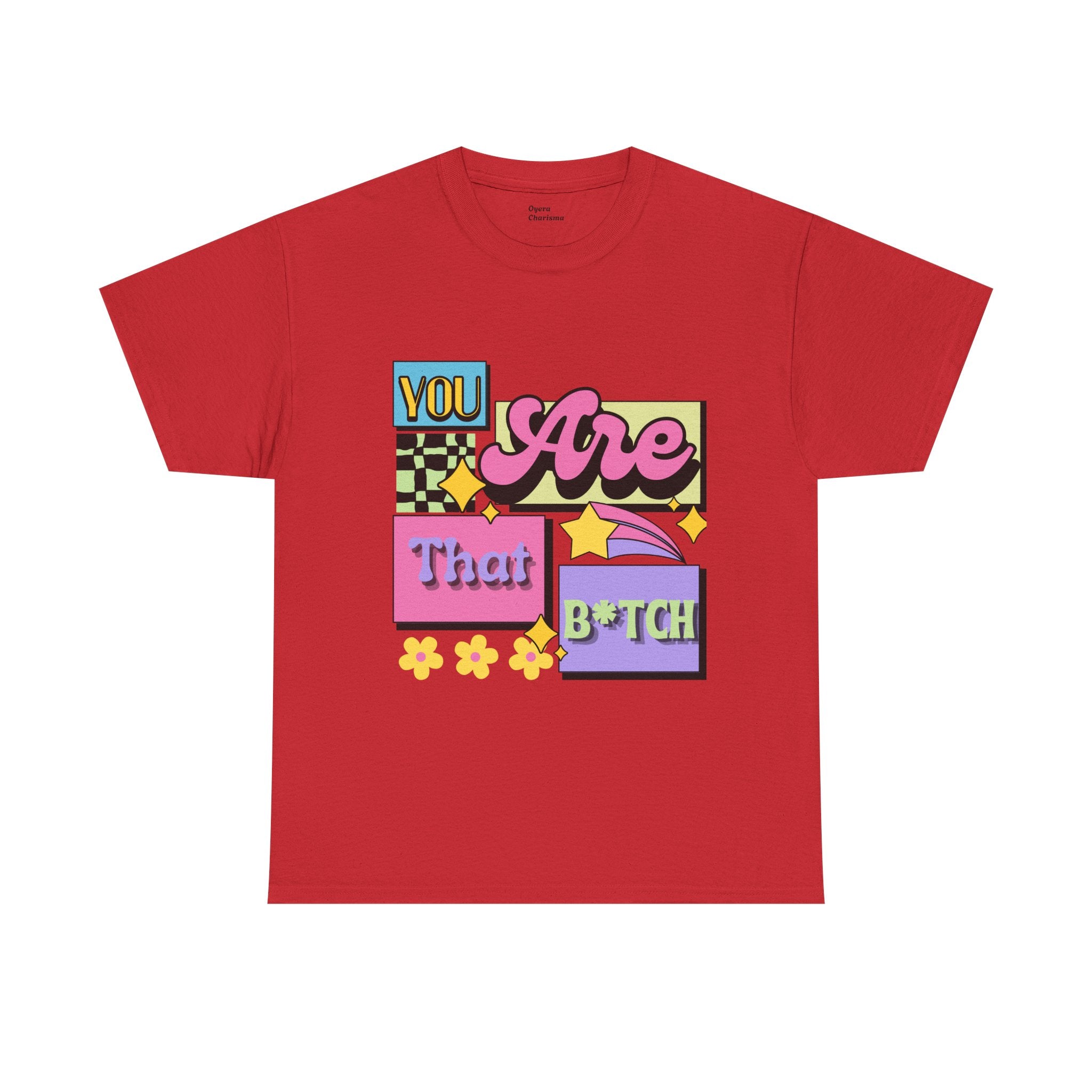 “You Are That B*tch” Graphic Tee
