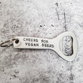 CHEERS FOR VEGAN BEERS Beer Bottle Opener
