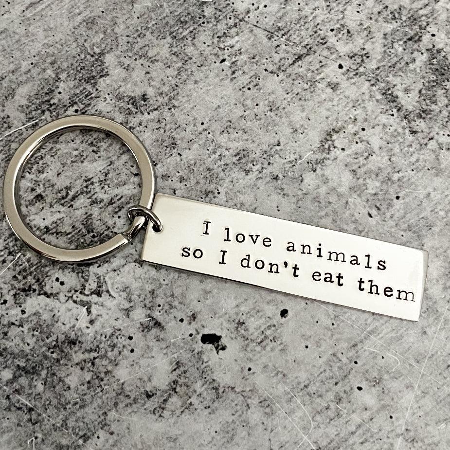 I LOVE ANIMALS SO I DON'T EAT THEM Vegan Bar Keychain