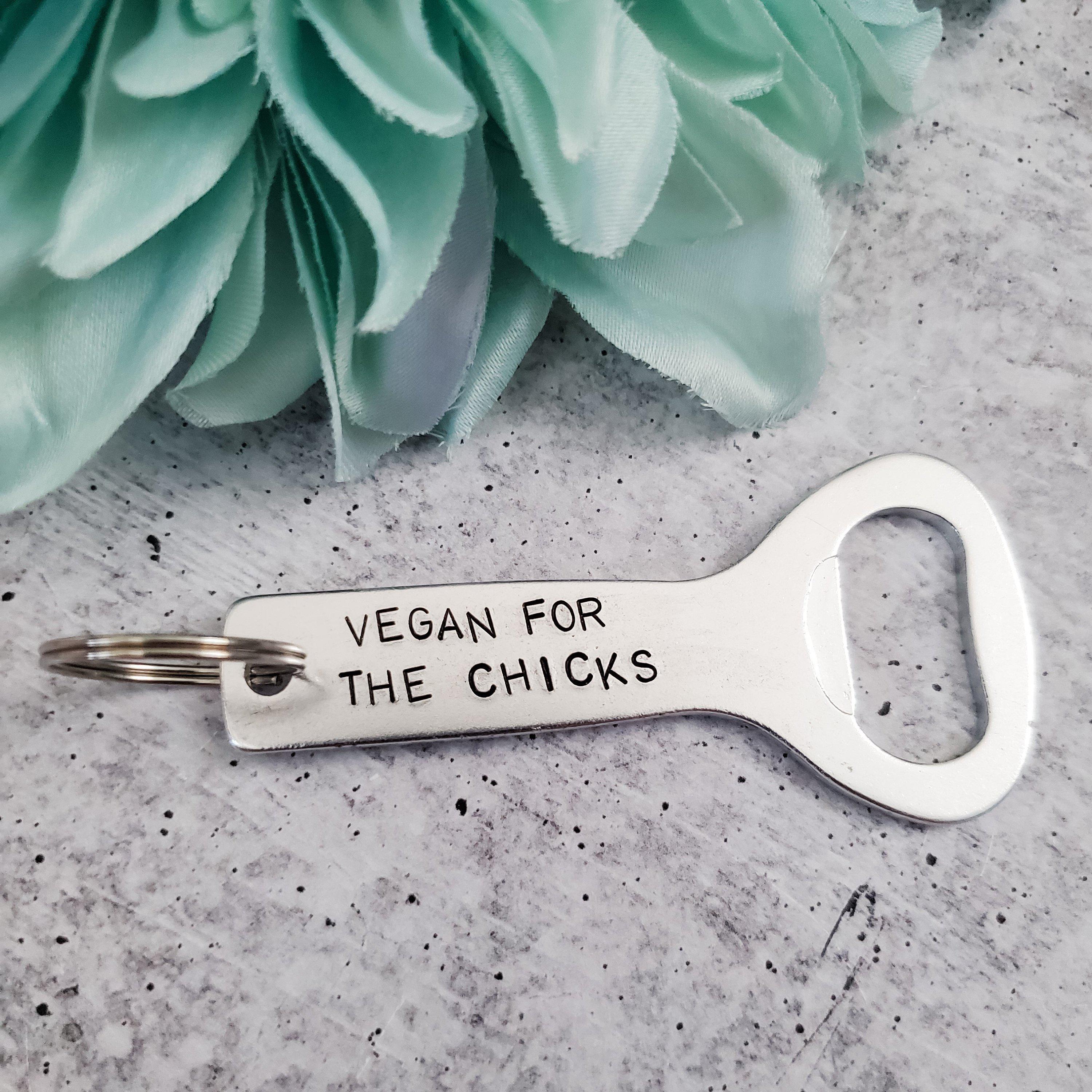 VEGAN FOR THE CHICKS Beer Bottle Opener